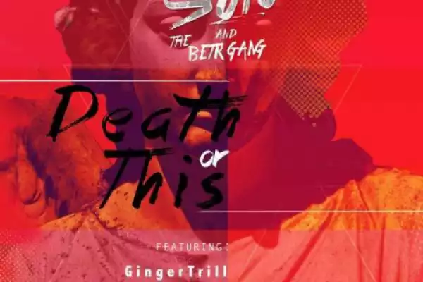 Solo and The BETR Gang - Death Or This Ft. Ginger Trill, HHP & KT
